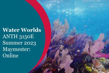 white text: "water worlds ANTH 3150E Summer 2023 maymester online" on top of underwater coral photo